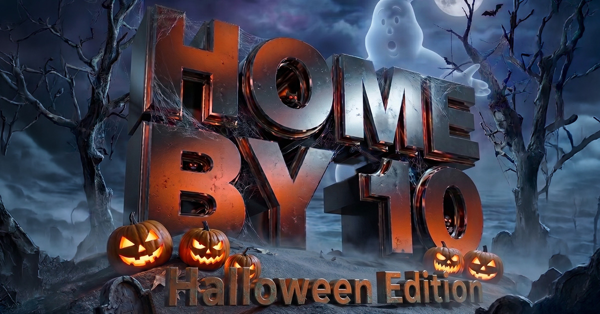 Home by 10 - Halloween Edition